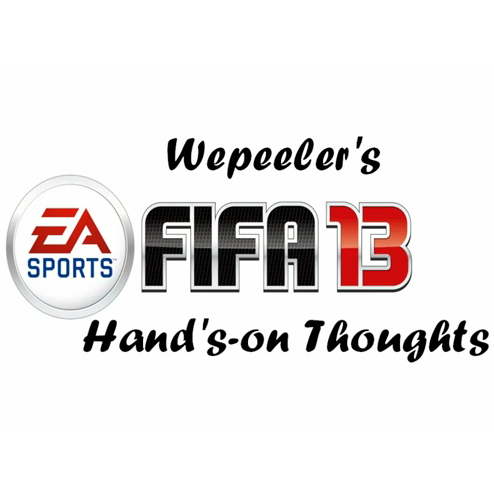 Wepeeler's FIFA 13 E3 First Impressions & Thoughts