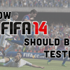 How FIFA 14 Should Be Tested